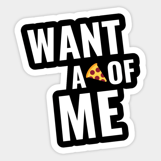 Want a Pizza of Me Sticker by Just In Tee Shirts